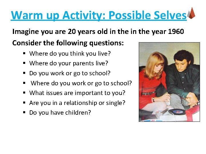 Warm up Activity: Possible Selves Imagine you are 20 years old in the year