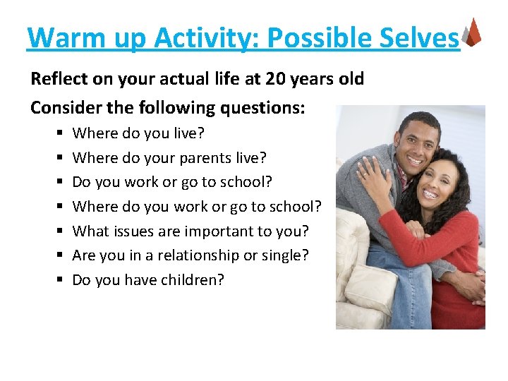 Warm up Activity: Possible Selves Reflect on your actual life at 20 years old