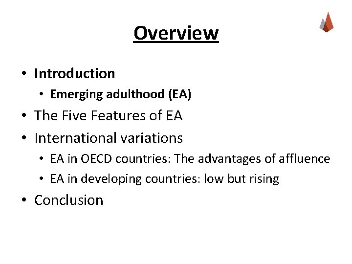Overview • Introduction • Emerging adulthood (EA) • The Five Features of EA •