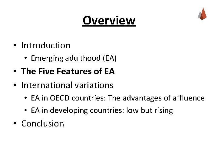 Overview • Introduction • Emerging adulthood (EA) • The Five Features of EA •