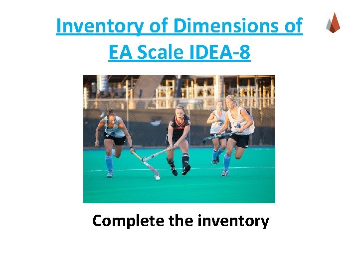 Inventory of Dimensions of EA Scale IDEA-8 Complete the inventory 