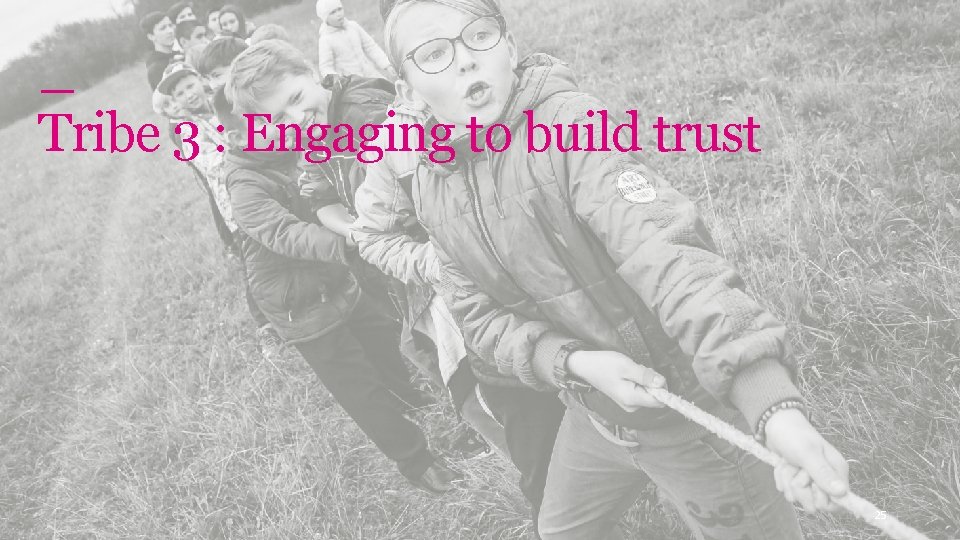 Genomics England Tribe 3 : Engaging to build trust 25 