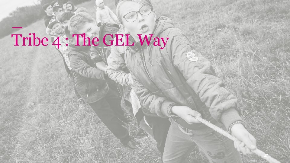 Genomics England Tribe 4 : The GEL Way 27 