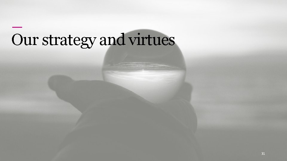 Genomics England Our strategy and virtues 31 