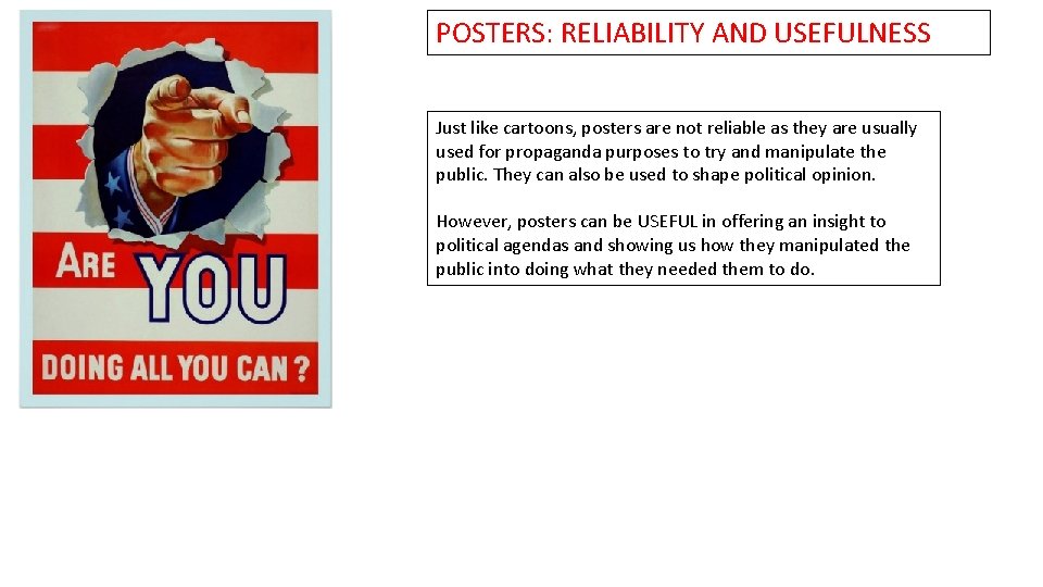 POSTERS: RELIABILITY AND USEFULNESS Just like cartoons, posters are not reliable as they are