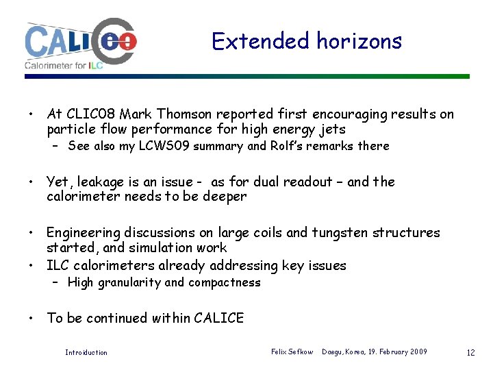 Extended horizons MC • At CLIC 08 Mark Thomson reported first encouraging results on