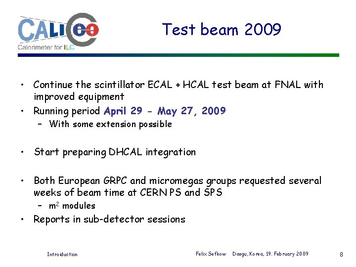 Test beam 2009 MC • Continue the scintillator ECAL + HCAL test beam at