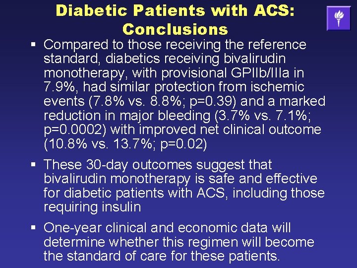 Diabetic Patients with ACS: Conclusions § Compared to those receiving the reference standard, diabetics