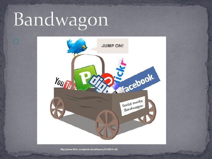 Bandwagon � http: //www. flickr. com/photos/matthamm/2945559128/ 