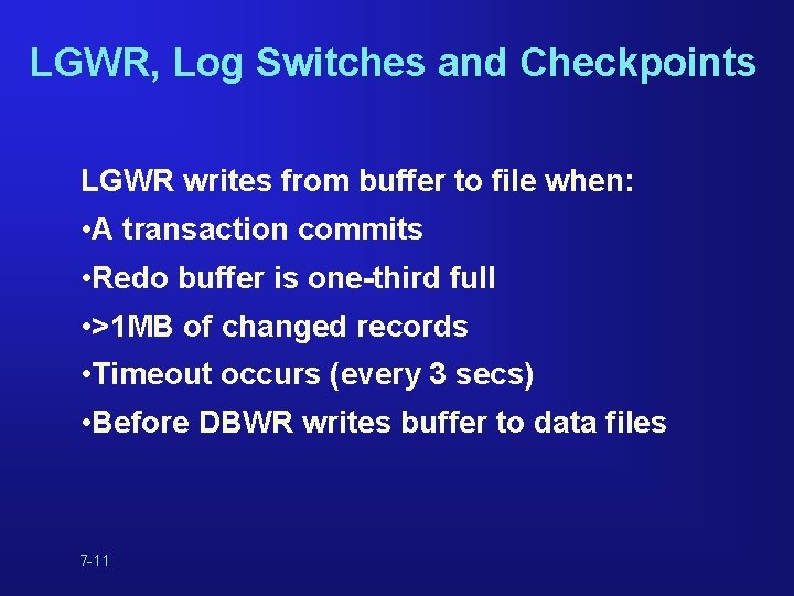 LGWR, Log Switches and Checkpoints LGWR writes from buffer to file when: • A LGWR, Log Switches and Checkpoints LGWR writes from buffer to file when: • A
