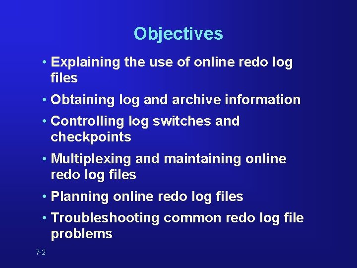 Objectives • Explaining the use of online redo log files • Obtaining log and Objectives • Explaining the use of online redo log files • Obtaining log and