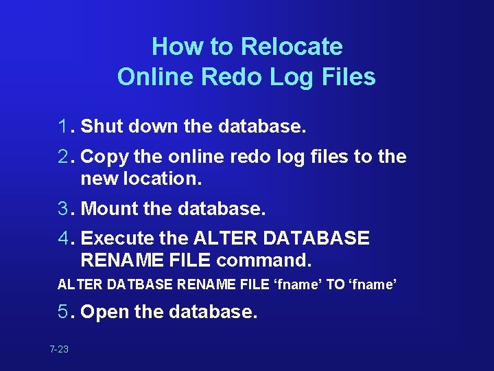 How to Relocate Online Redo Log Files 1. Shut down the database. 2. Copy How to Relocate Online Redo Log Files 1. Shut down the database. 2. Copy