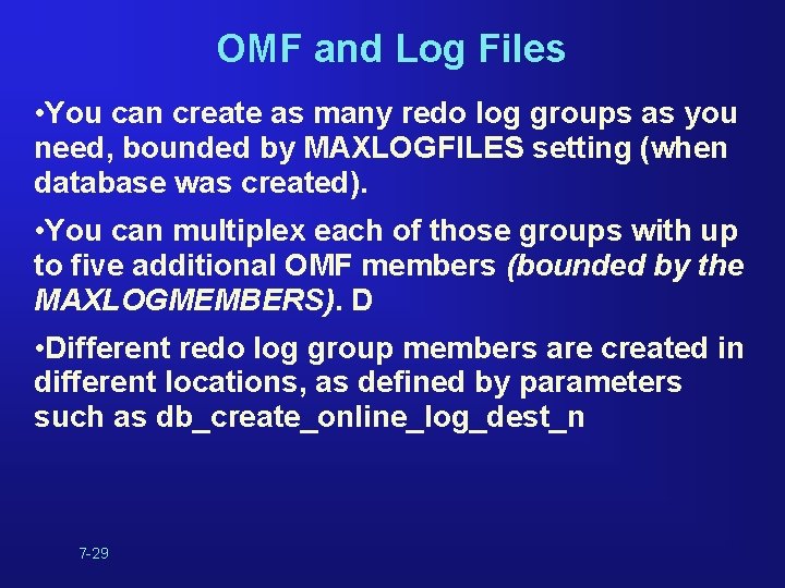 OMF and Log Files • You can create as many redo log groups as OMF and Log Files • You can create as many redo log groups as