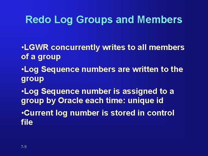 Redo Log Groups and Members • LGWR concurrently writes to all members of a Redo Log Groups and Members • LGWR concurrently writes to all members of a