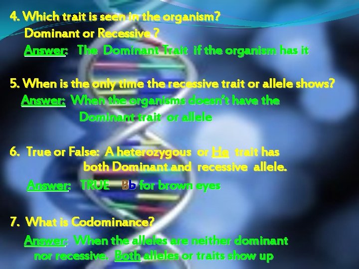 4. Which trait is seen in the organism? Dominant or Recessive ? Answer: The