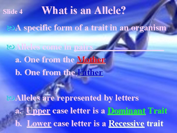 Slide 4 What is an Allele? A specific form of a trait in an