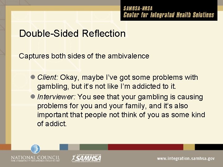 Double-Sided Reflection Captures both sides of the ambivalence l Client: Okay, maybe I’ve got