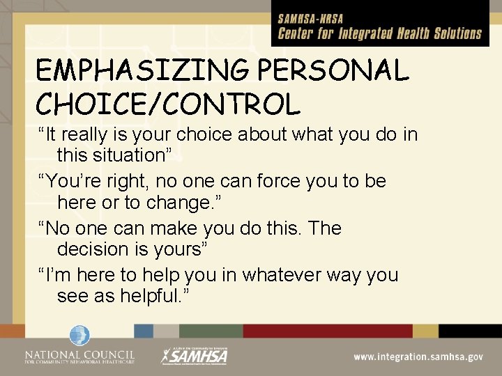 EMPHASIZING PERSONAL CHOICE/CONTROL “It really is your choice about what you do in this