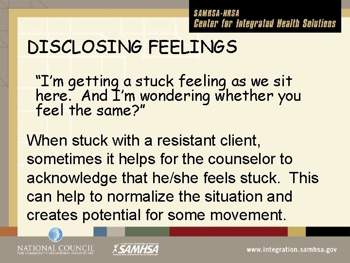 DISCLOSING FEELINGS “I’m getting a stuck feeling as we sit here. And I’m wondering