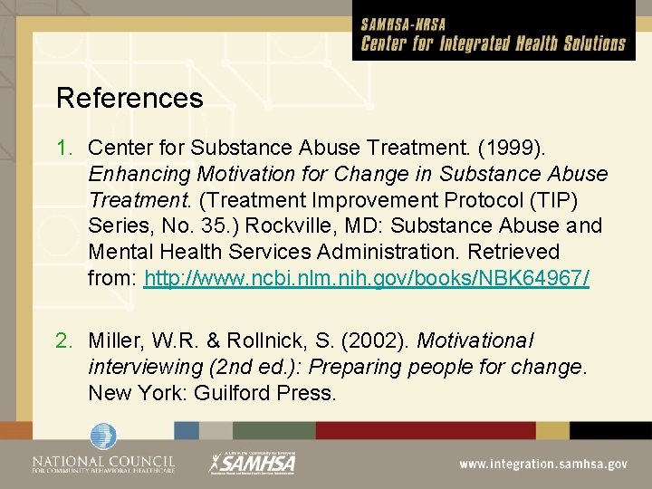 References 1. Center for Substance Abuse Treatment. (1999). Enhancing Motivation for Change in Substance