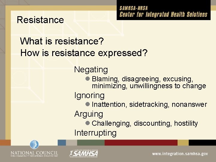 Resistance What is resistance? How is resistance expressed? Negating l Blaming, disagreeing, excusing, minimizing,