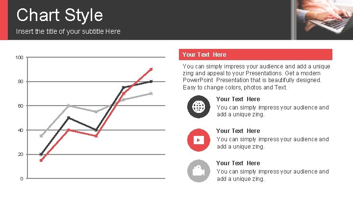 Chart Style Insert the title of your subtitle Here 100 80 60 40 Your