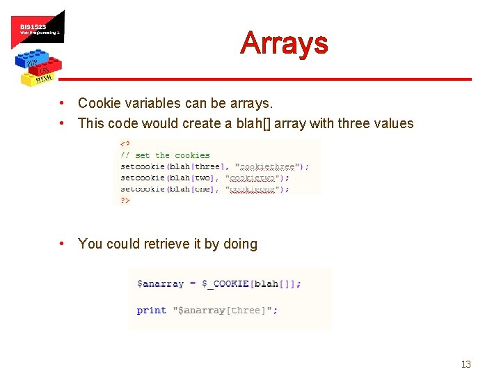 Arrays • Cookie variables can be arrays. • This code would create a blah[]