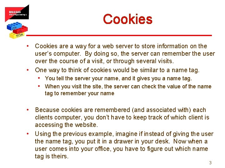 Cookies • Cookies are a way for a web server to store information on