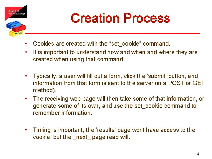 Creation Process • Cookies are created with the “set_cookie” command. • It is important