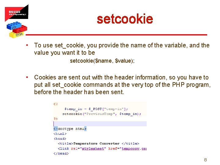 setcookie • To use set_cookie, you provide the name of the variable, and the