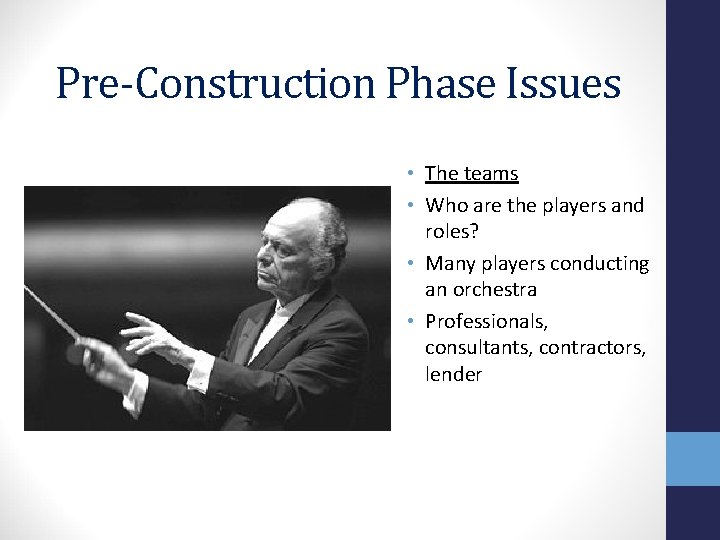 Pre-Construction Phase Issues • The teams • Who are the players and roles? •