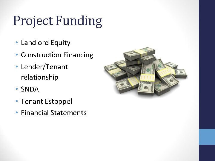 Project Funding • Landlord Equity • Construction Financing • Lender/Tenant relationship • SNDA •