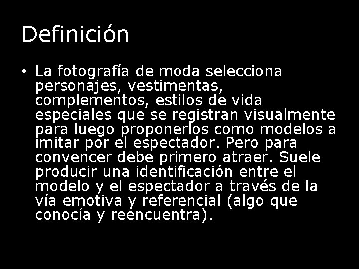 Definición • La fotografía de moda selecciona personajes, vestimentas, complementos, estilos de vida especiales