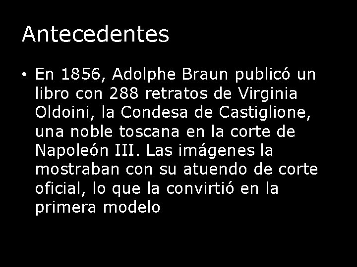 Antecedentes • En 1856, Adolphe Braun publicó un libro con 288 retratos de Virginia