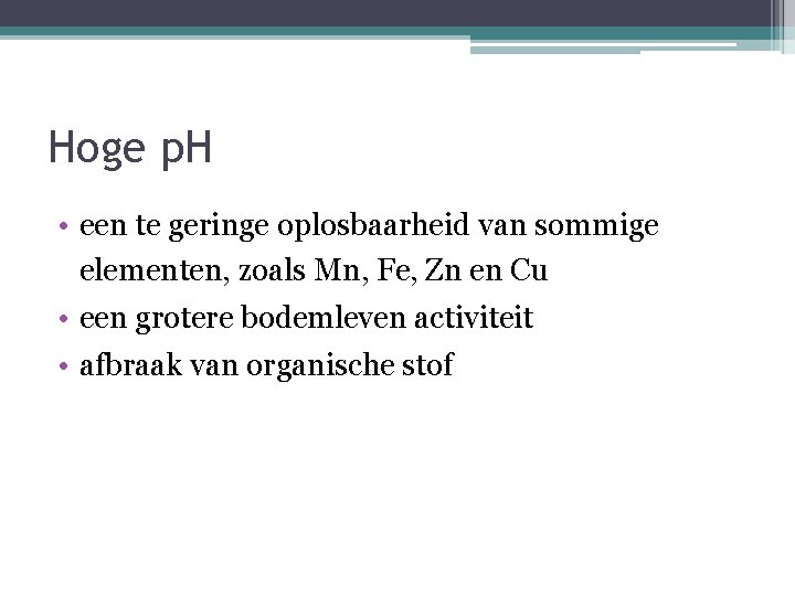 Hoge p. H • een te geringe oplosbaarheid van sommige elementen, zoals Mn, Fe,