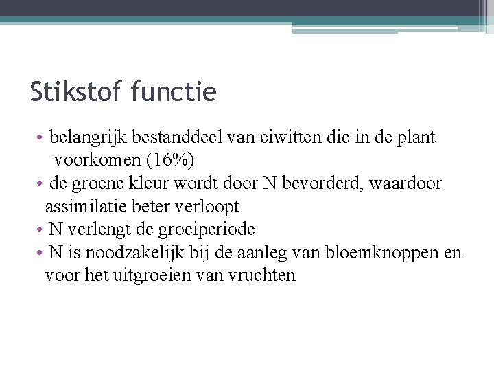 Stikstof functie • belangrijk bestanddeel van eiwitten die in de plant voorkomen (16%) •