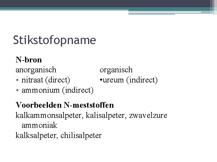 Stikstofopname N-bron anorganisch • nitraat (direct) • ureum (indirect) • ammonium (indirect) Voorbeelden N-meststoffen