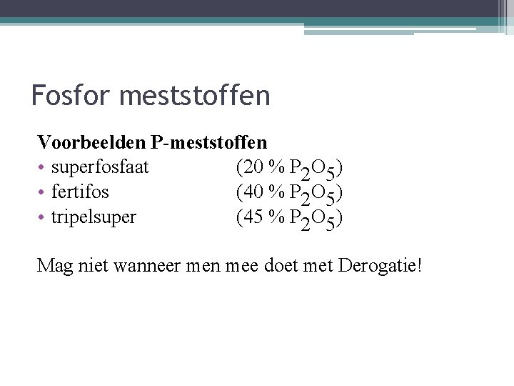 Fosfor meststoffen Voorbeelden P-meststoffen • superfosfaat (20 % P 2 O 5) • fertifos