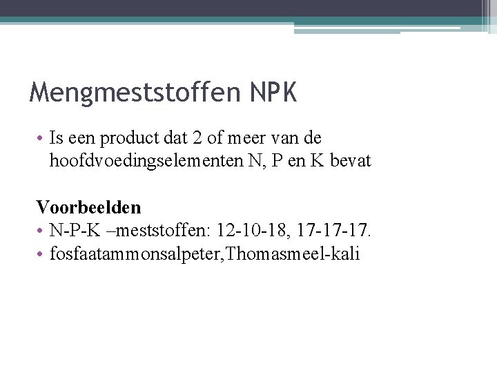 Mengmeststoffen NPK • Is een product dat 2 of meer van de hoofdvoedingselementen N,