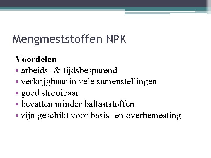 Mengmeststoffen NPK Voordelen • arbeids- & tijdsbesparend • verkrijgbaar in vele samenstellingen • goed