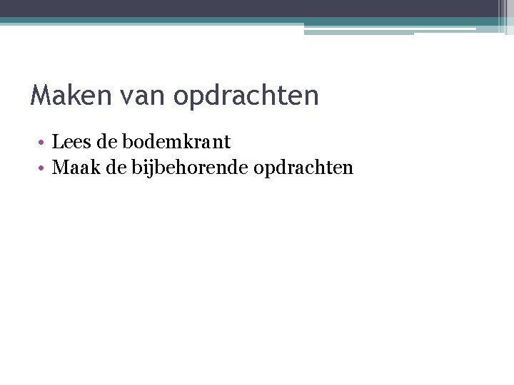 Maken van opdrachten • Lees de bodemkrant • Maak de bijbehorende opdrachten 