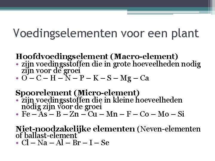 Voedingselementen voor een plant Hoofdvoedingselement (Macro-element) • zijn voedingsstoffen die in grote hoeveelheden nodig