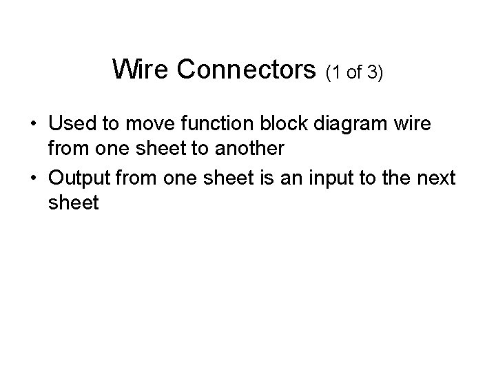 Wire Connectors (1 of 3) • Used to move function block diagram wire from Wire Connectors (1 of 3) • Used to move function block diagram wire from