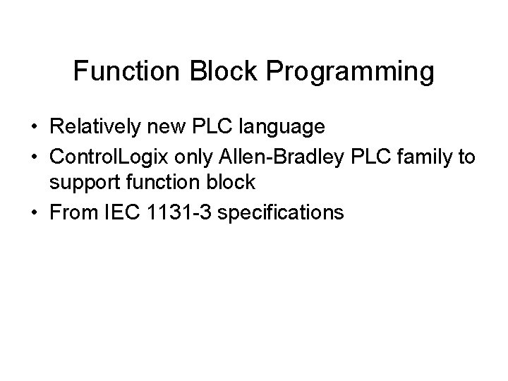 Function Block Programming • Relatively new PLC language • Control. Logix only Allen-Bradley PLC Function Block Programming • Relatively new PLC language • Control. Logix only Allen-Bradley PLC