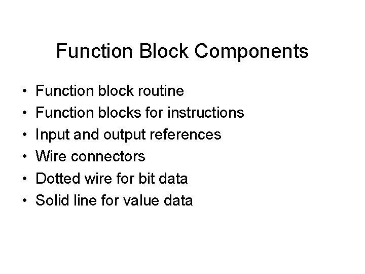 Function Block Components • • • Function block routine Function blocks for instructions Input Function Block Components • • • Function block routine Function blocks for instructions Input