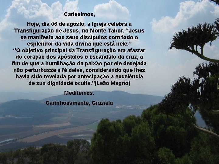 Caríssimos, Hoje, dia 06 de agosto, a Igreja celebra a Transfiguração de Jesus, no