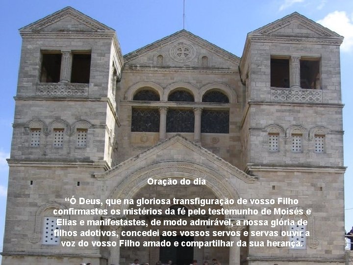 Oração do dia “Ó Deus, que na gloriosa transfiguração de vosso Filho confirmastes os