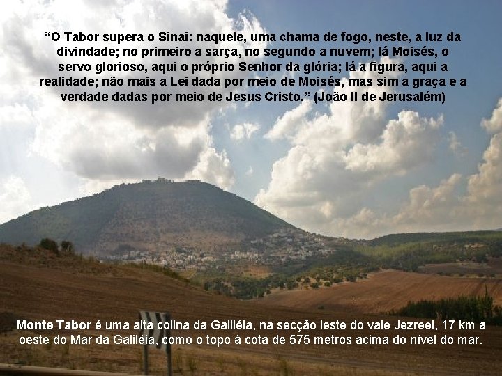 “O Tabor supera o Sinai: naquele, uma chama de fogo, neste, a luz da