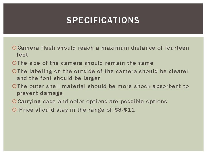 SPECIFICATIONS Camera flash should reach a maximum distance of fourteen feet The size of