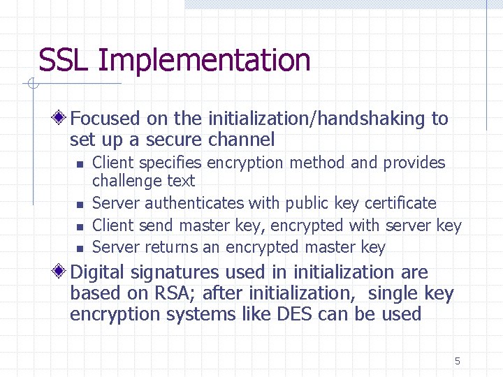 SSL Implementation Focused on the initialization/handshaking to set up a secure channel n n